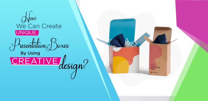 How We Can Create Unique Presentation Boxes By Using Creative Designs?